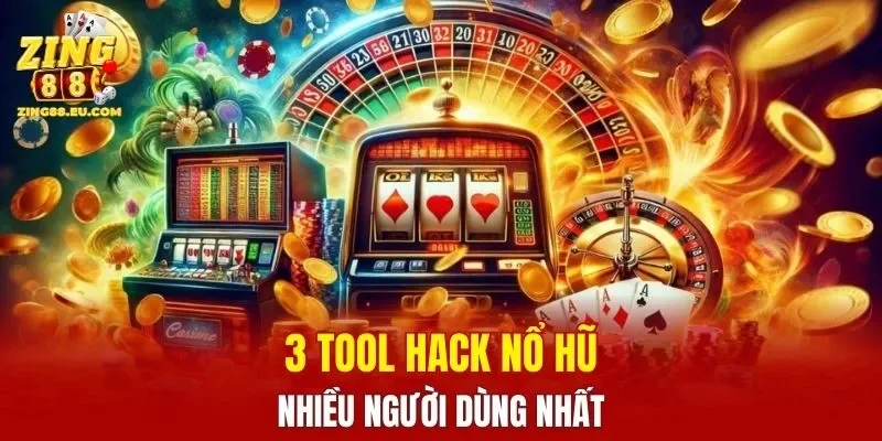 3 tool hack nổ hũ nhiều người dùng nhất
