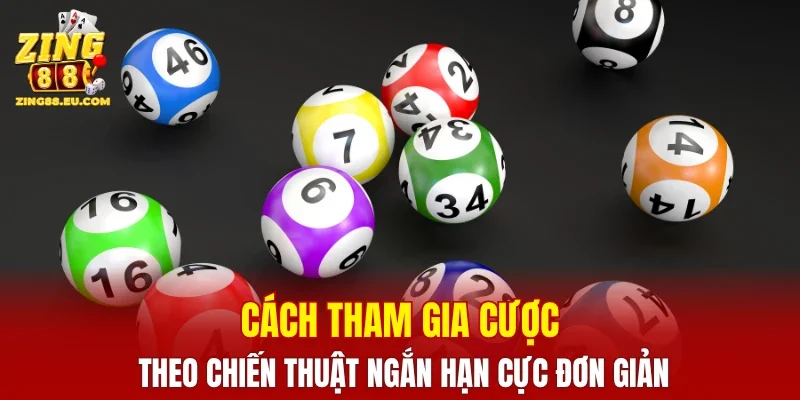 Cách tham gia cược theo chiến thuật ngắn hạn cực đơn giản