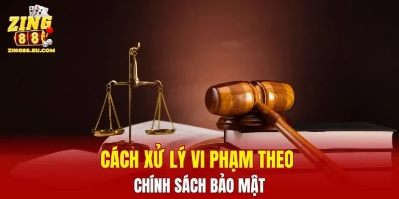 Cách xử lý vi phạm theo chính sách bảo mật