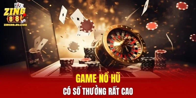 Game nổ hũ có số thưởng rất cao