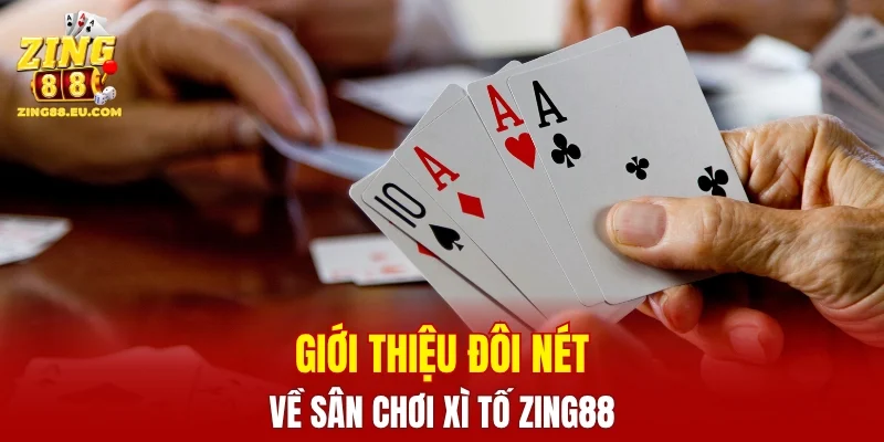 Giới thiệu đôi nét về sân chơi xì tố ZING88