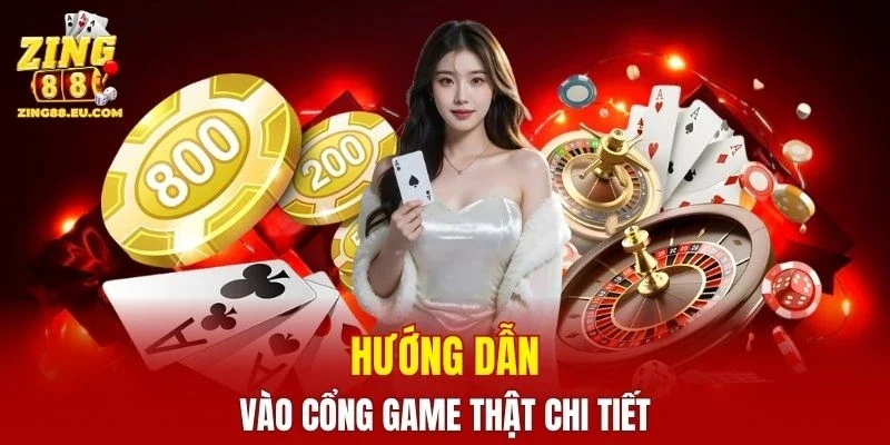 Hướng dẫn vào cổng game thật chi tiết