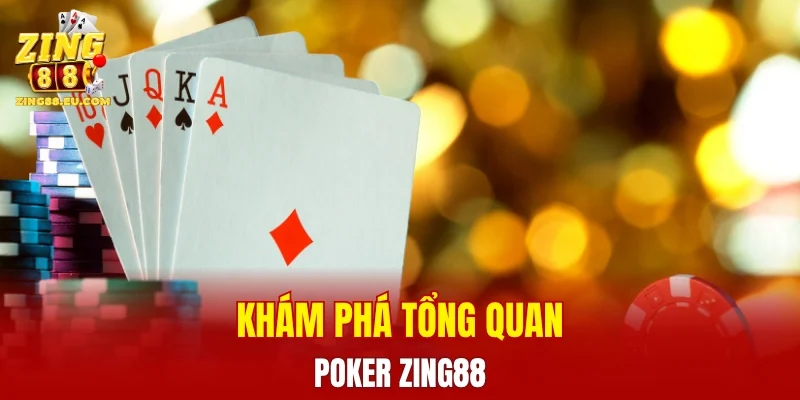 Khám phá tổng quan tựa game Poker ZING88