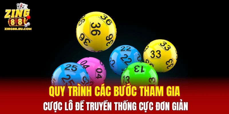 Quy trình các bước tham gia cược lô đề truyền thống cực đơn giản