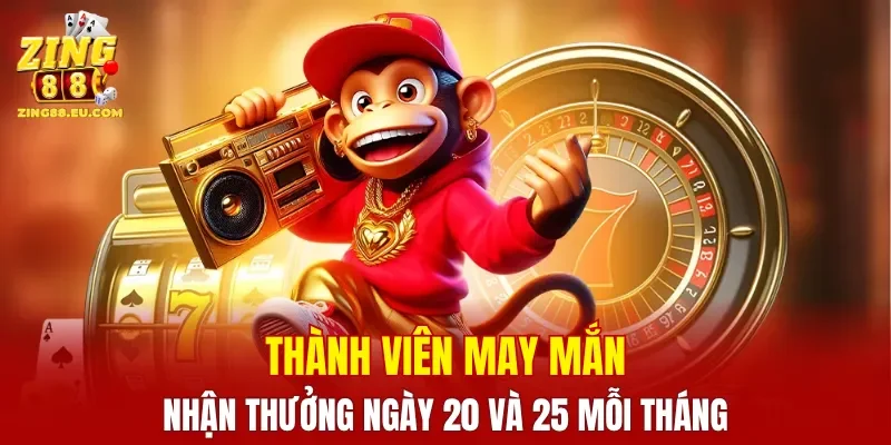 Thành viên may mắn nhận thưởng ngày 20 và 25 mỗi tháng