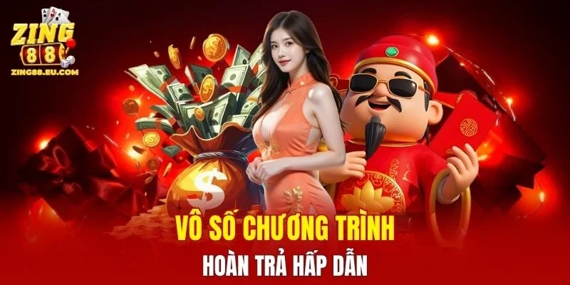 Vô số chương trình hoàn trả thật sự hấp dẫn